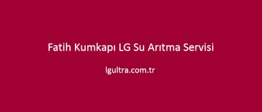 Fatih Kumkapı LG Su Arıtma Servisi Fatih Kumkapı LG Su Arıtma Servisi
